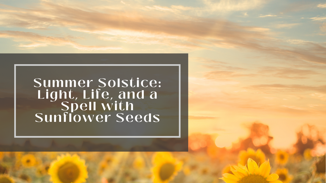 Summer Solstice: Light, Life, and a Spell with Sunflower Seeds