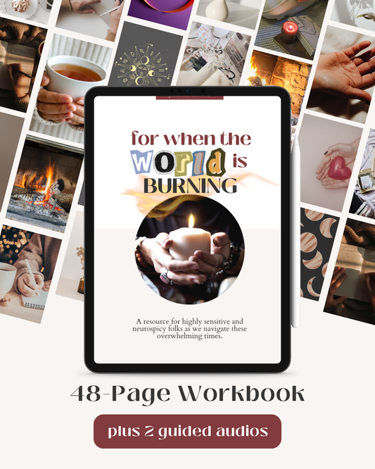 For When the World Is Burning: A Resource for Highly Sensitive and Neurospicy Folk